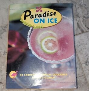 Paradise on Ice: 50 Fabulous Tropical Cocktails by Hellmich, Mittie